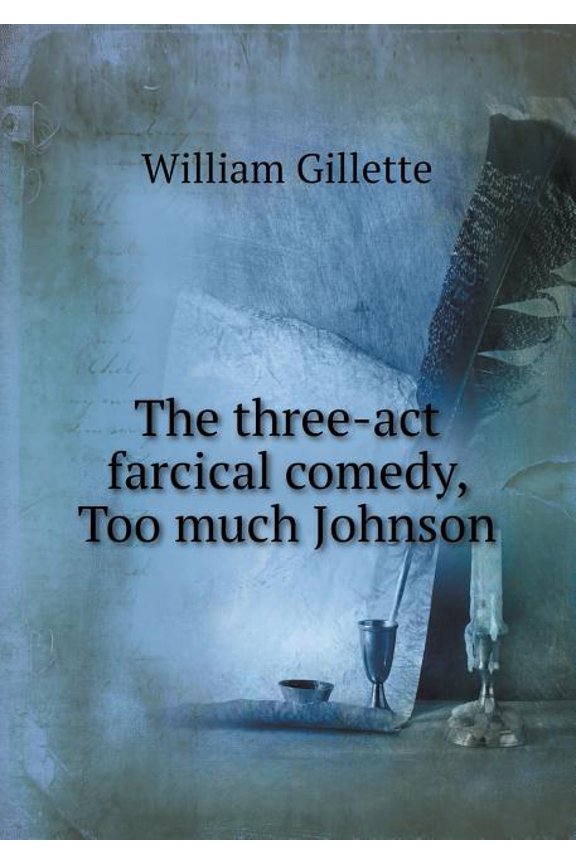 The Three-ACT Farcical Comedy, Too Much Johnson (Paperback)