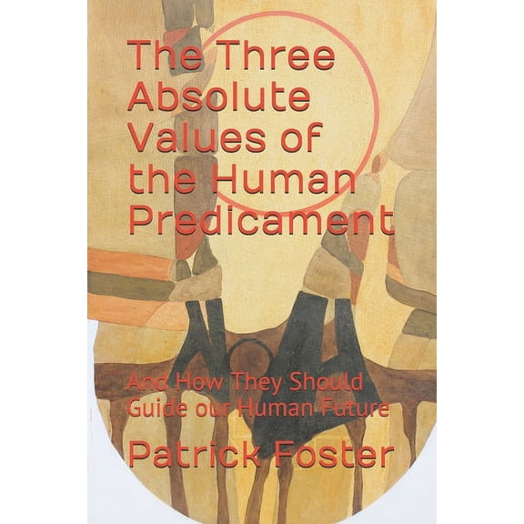 The Three Absolute Values of the Human Predicament (Paperback)
