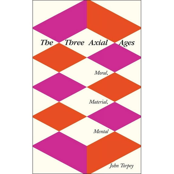 The Three Axial Ages : Moral, Material, Mental (Hardcover)