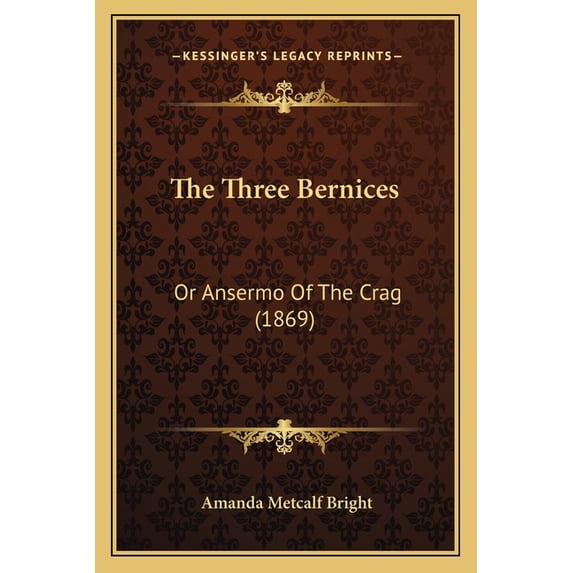 The Three Bernices: Or Ansermo of the Crag (1869) Paperback