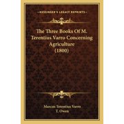 The Three Books Of M. Terentius Varro Concerning Agriculture 1800 Paperback