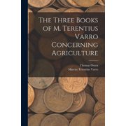 The Three Books of M. Terentius Varro Concerning Agriculture, Paperback