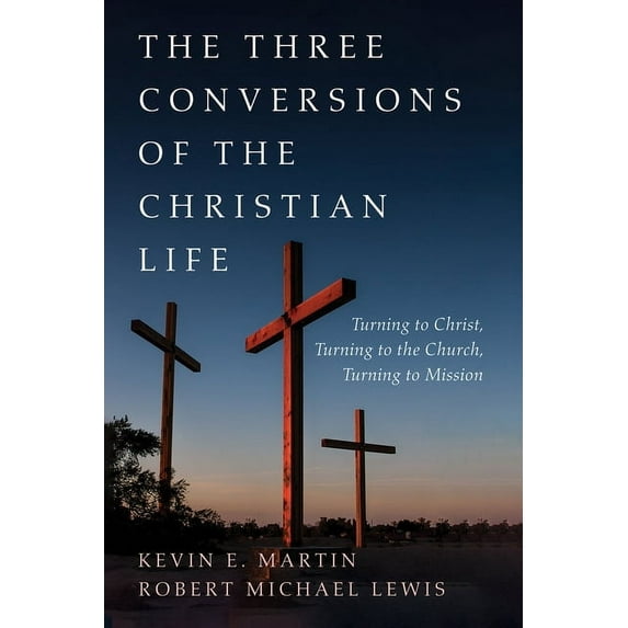 The Three Conversions of the Christian Life (Hardcover)