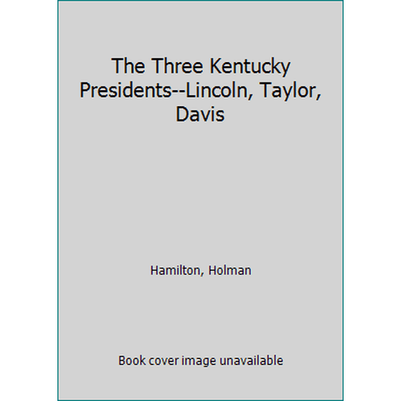 Pre-Owned Three Kentucky Presidents: Lincoln, Taylor, Davis (Kentucky Bicentennial Bookshelf) (Hardcover) 0813102464 9780813102467