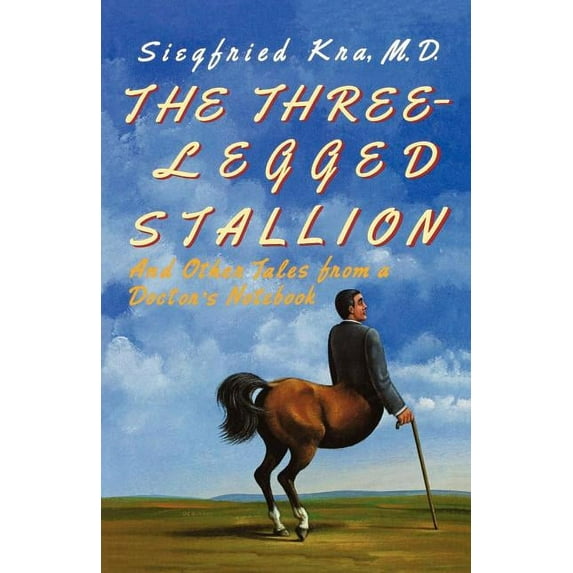 The Three-Legged Stallion: And Other Tales from a Doctor's Notebook, (Paperback)