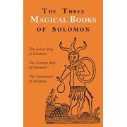 The Three Magical Books of Solomon The Greater and Lesser Keys & The Testament of Solomon, Hardcover