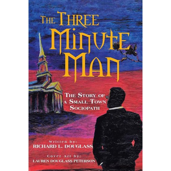 The Three Minute Man: The Story of a Small Town Sociopath, (Paperback)