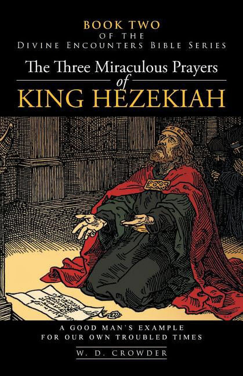 The Three Miraculous Prayers of King Hezekiah: A Good Man's Example for ...