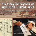 thumbnail image 1 of The Three Perfections of Ancient China Art - Art History Book Children's Art Books (Paperback), 1 of 1