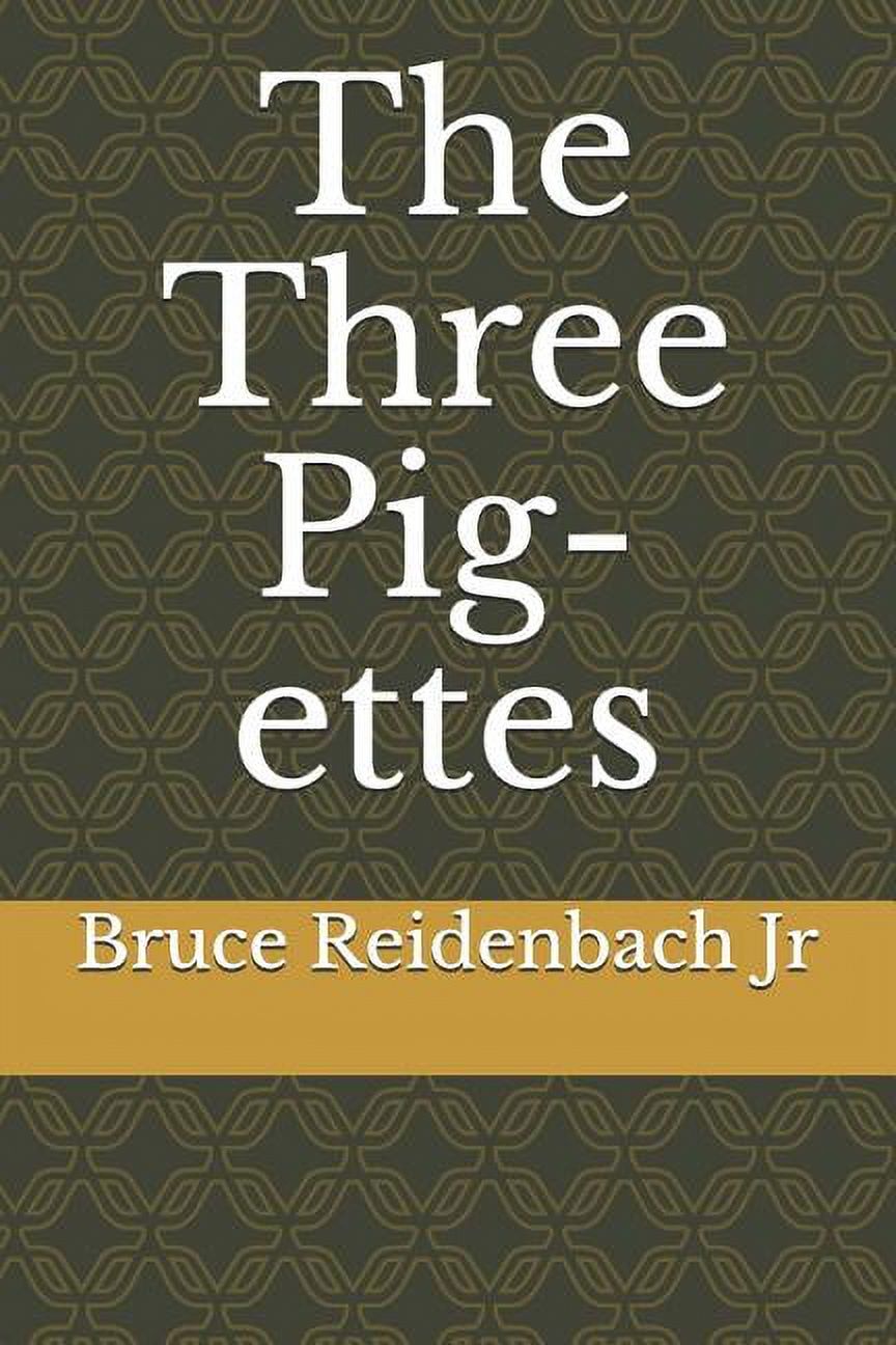 The Three Pig-ettes  Paperback  1726749835 9781726749831 Bruce Reidenbach Jr