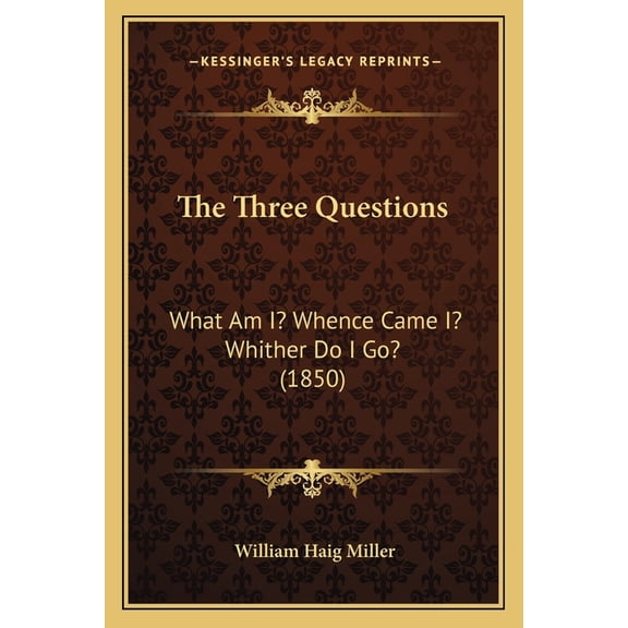 The Three Questions : What Am I? Whence Came I? Whither Do I Go? (1850) (Paperback)