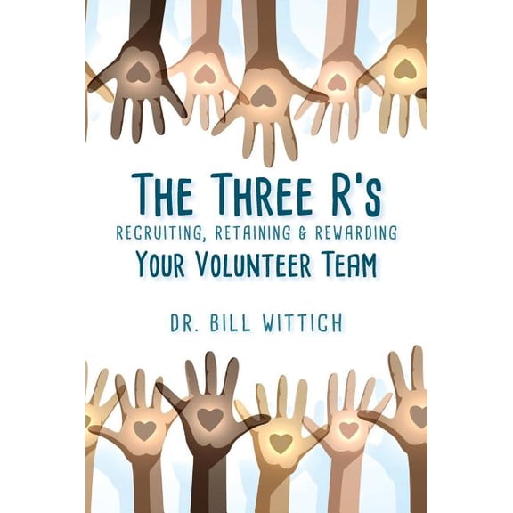 The Three R's: Recruiting, Retaining & Rewarding Your Volunteer Team, (Paperback)