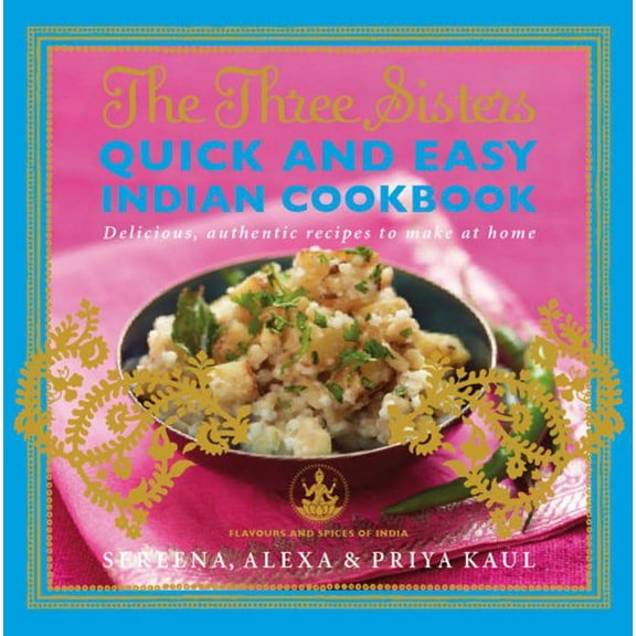 Pre-Owned The Three Sisters Quick & Easy Indian Cookbook: Delicious, Authentic and Easy Recipes to Make at Home (Paperback) 1471113477 9781471113475