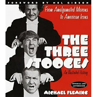 Pre-Owned The Three Stooges: An Illustrated History, from Amalgamated Morons to American Icons (Hardcover) 0385488807 9780385488808