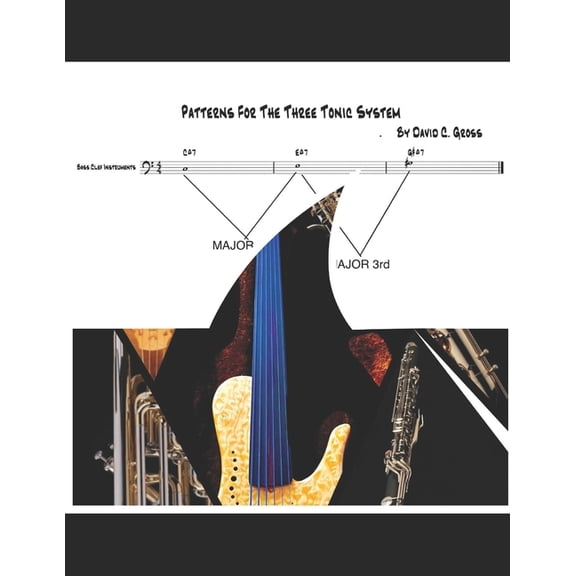 The Three Tonic System: Patterns for all Bass Clef Instruments (Paperback) by David C Gross