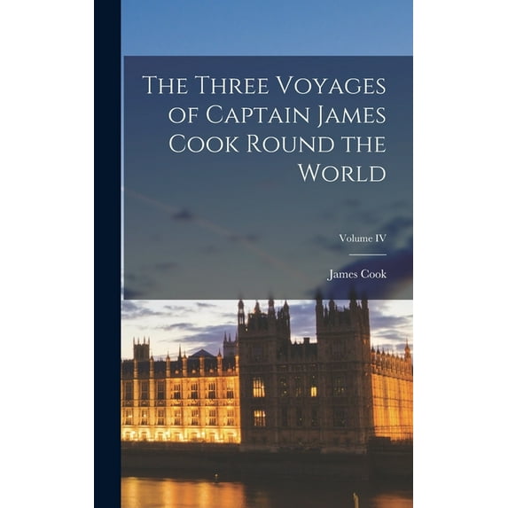 The Three Voyages of Captain James Cook Round the World; Volume IV (Hardcover)