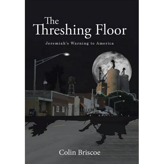 The Threshing Floor: Jeremiah's Warning to America, (Hardcover)