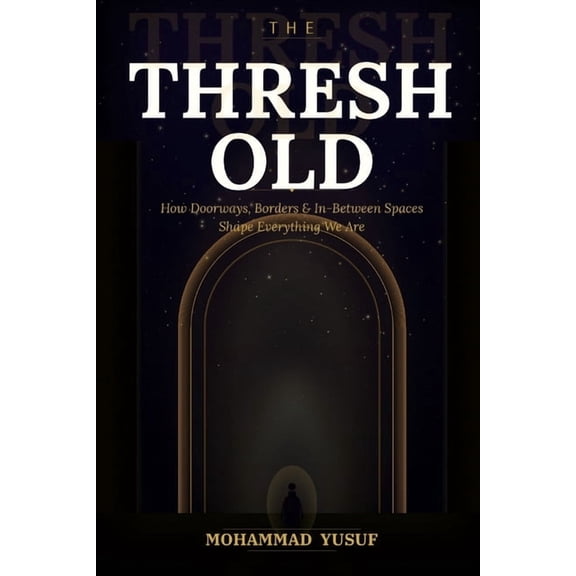 The Threshold: How Doorways, Borders, and In-Between Spaces Shape Everything We Are, (Paperback)