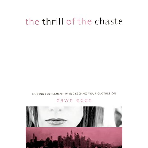 Pre-Owned The Thrill of the Chaste: Finding Fulfillment While Keeping Your Clothes on (Paperback) 084991311X 9780849913112