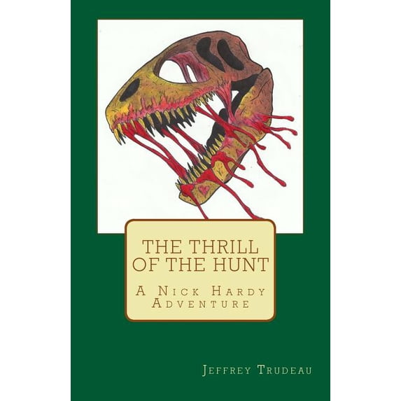 The Thrill of the Hunt: A Nick Hardy Adventure The Nick Hardy Adventures Paperback 1500909785 9781500909789 Jeffrey Trudeau
