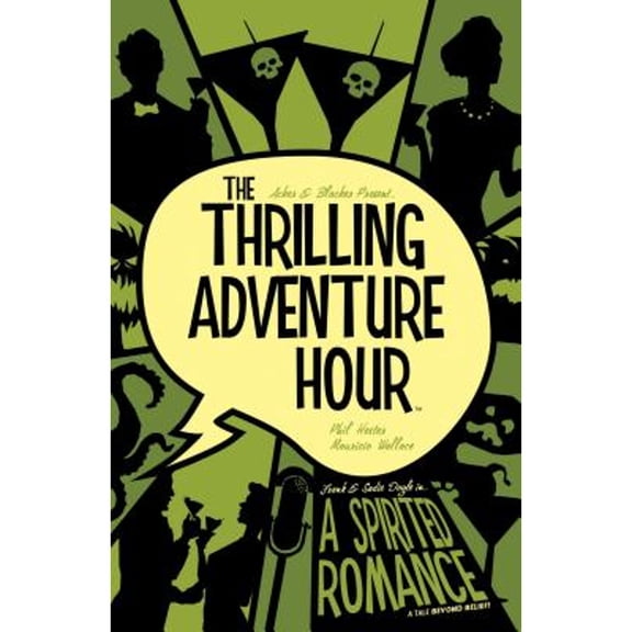 Pre-Owned The Thrilling Adventure Hour: A Spirited Romance (Paperback) 1684152313 9781684152315