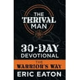 thumbnail image 1 of The Thrival Man 30-Day Devotional: The Warrior's Way (Paperback) by Eric Eaton, 1 of 1