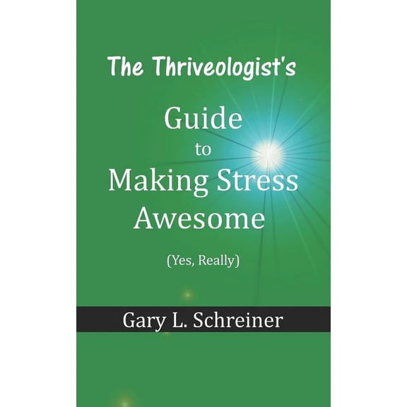 The Thriveologist's Guide The Thriveologist's Guide to Making Stress Awesome, Book 1, (Paperback)