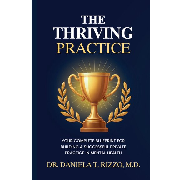 The Thriving Practice: Your Complete Blueprint for Building a Successful Private Practice in Mental Health, (Paperback)