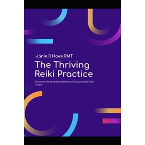The Thriving Reiki Practice: the Practitioners Business Guide to Growth, Marketing, and Financial Freedom, (Paperback)