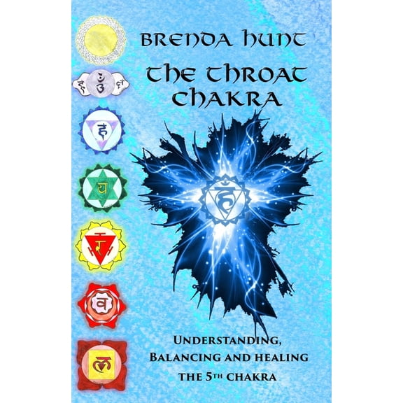 Chakra Healing, Understanding, Balancing The Throat Chakra: Understanding, Balancing and Healing the 5th Chakra, (Paperback)