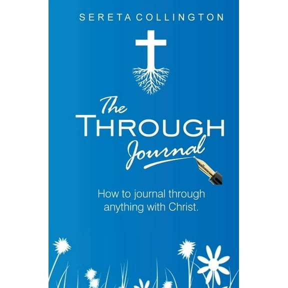 The Through Jounal: How to Journal Through Anything with Christ, (Hardcover)