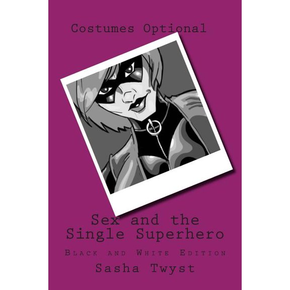 Sex and the Single Superhero: Black and White Edition The Thrust Diaries Paperback 1502529319 9781502529312 Sasha Twyst
