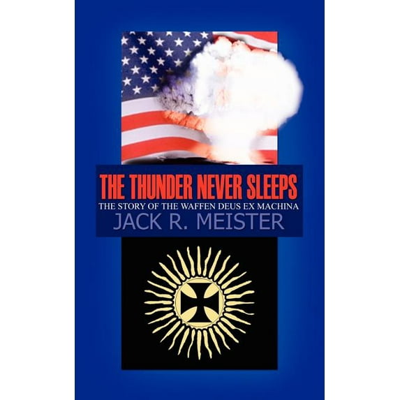 The Thunder Never Sleeps: The Story of the Waffen Deus Ex Machina (Paperback) by Jack R Meister