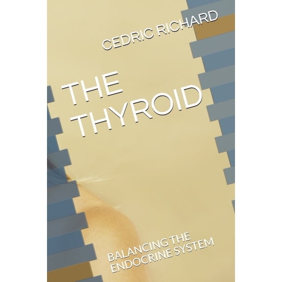 The Thyroid: Balancing the Endocrine System, (Paperback)