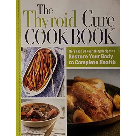 Pre-Owned The Thyroid Cure Cookbook (Paperback) 1623368200 9781623368203