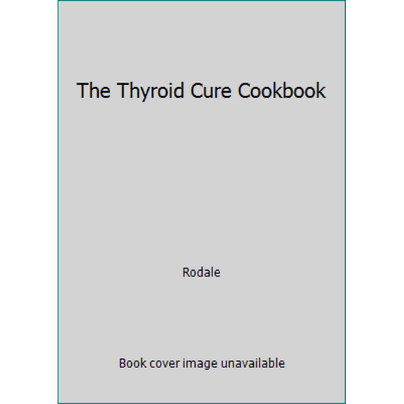 Pre-Owned The Thyroid Cure Cookbook (Paperback) 1623368200 9781623368203