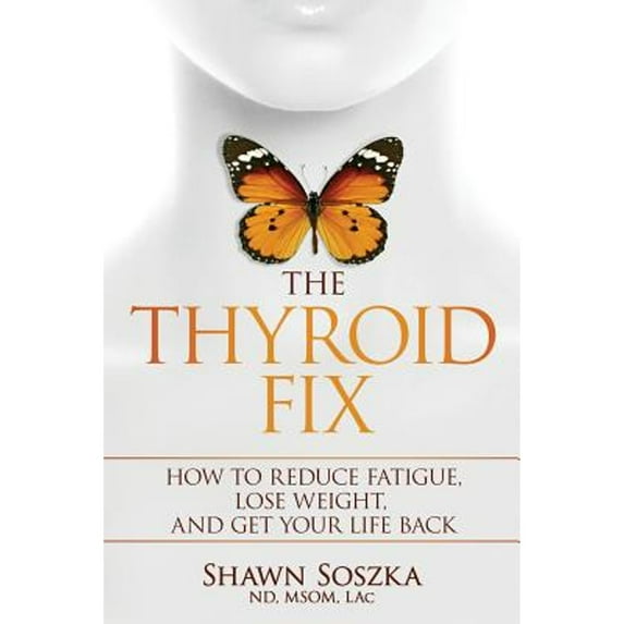 Pre-Owned The Thyroid Fix: How to Reduce Fatigue, Lose Weight, and Get Your Life Back (Paperback) 1732160112 9781732160118