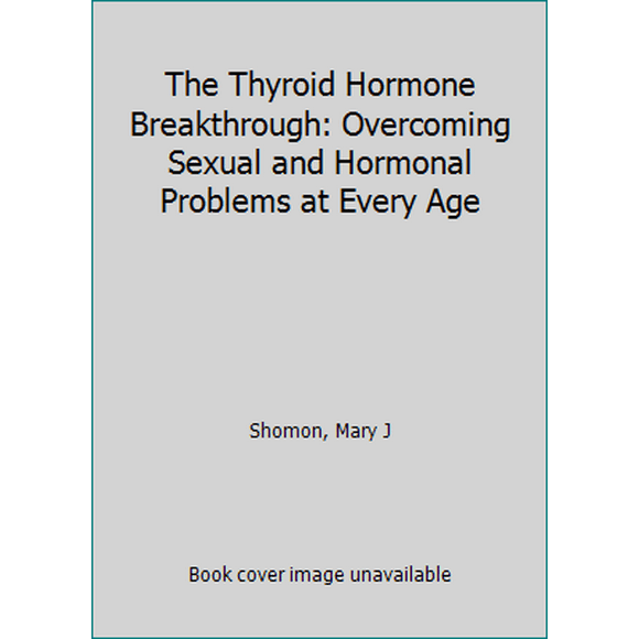 Pre-Owned The Thyroid Hormone Breakthrough: Overcoming Sexual and Hormonal Problems at Every Age (Paperback) 0060798653 9780060798659