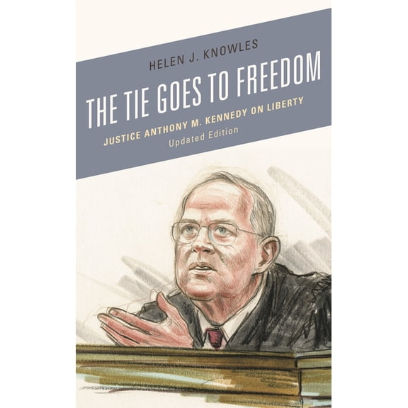 Tie Goes to Freedom: Justice Anthony M. Kennedy on Liberty, (Paperback)