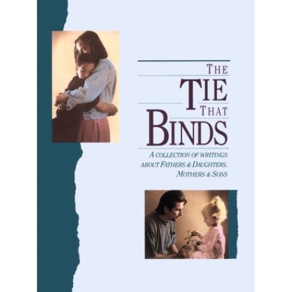Pre-Owned The Tie That Binds : A Collection of Writings about Fathers and Daughters - Mothers and Sons (Paperback) 9780918949196