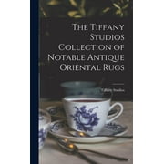 The Tiffany Studios Collection of Notable Antique Oriental Rugs Hardcover