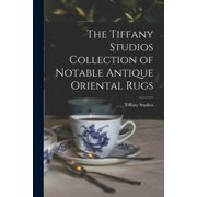 The Tiffany Studios Collection of Notable Antique Oriental Rugs, Paperback