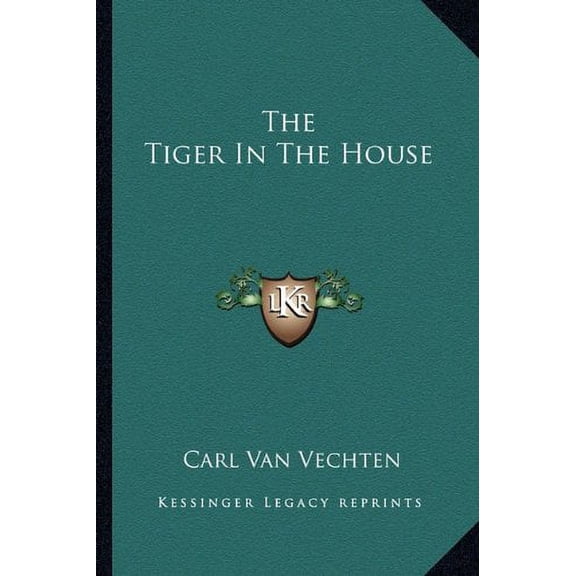 The Tiger In The House Paperback 1162733780 9781162733784 Carl Van Vechten