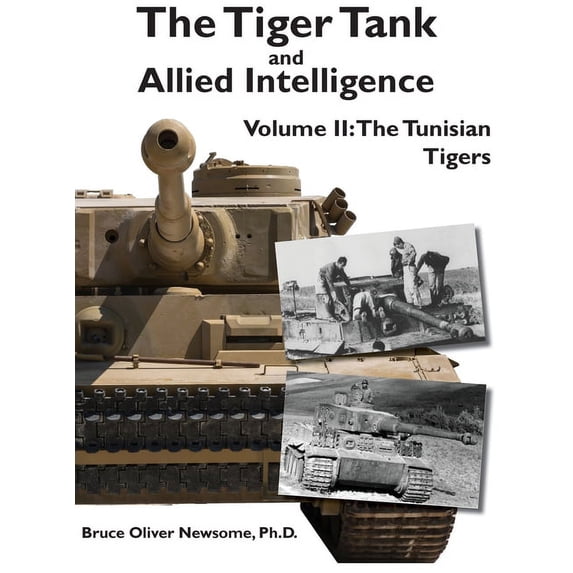 The Tiger Tank and Allied Intelligence The Tiger Tank and Allied Intelligence: The Tunisian Tigers, Book 2, (Hardcover)
