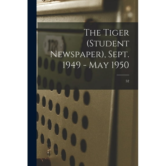 The Tiger (student Newspaper), Sept. 1949 - May 1950; 52, (Paperback)