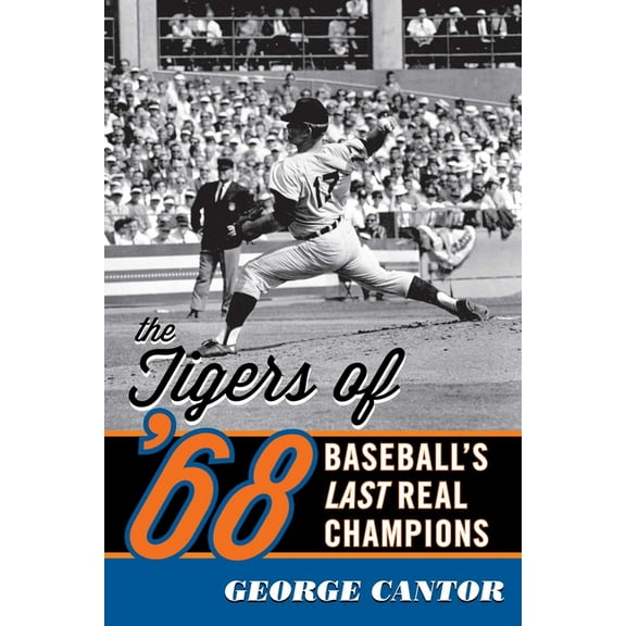The Tigers of '68: Baseball's Last Real Champions, (Paperback)