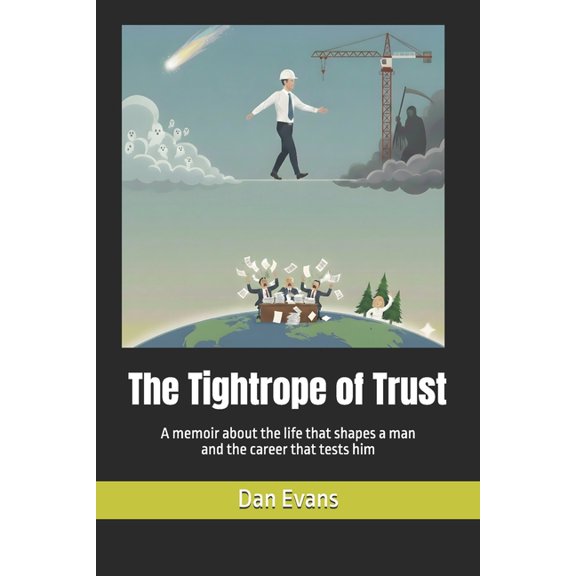 The Tightrope of Trust: A memoir about the life that shapes a man and the career that tests him, (Paperback)