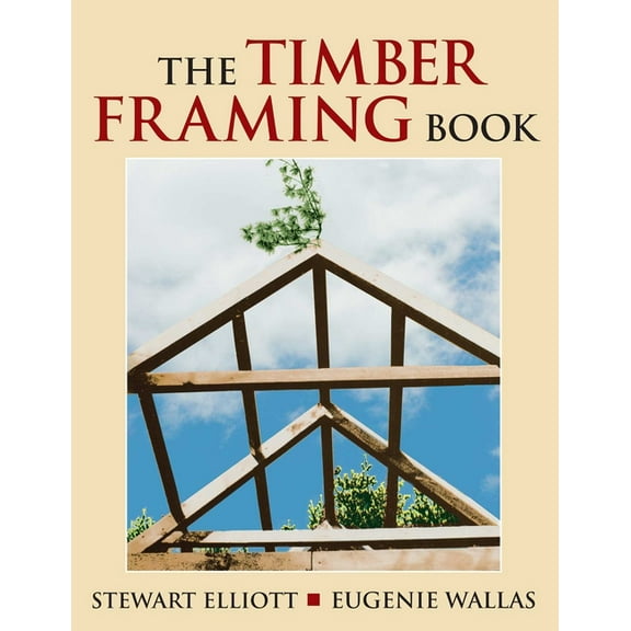 The Timber Framing Book, (Paperback)