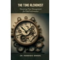 thumbnail image 1 of The Time Alchemist: Mastering Time Management for Peak Performance, (Paperback), 1 of 1