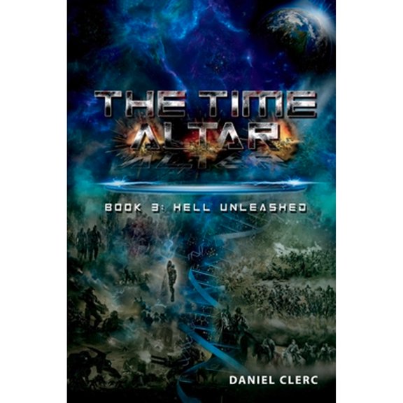 Pre-Owned The Time Altar: Book 3: Hell Unleashed Volume 3 (Paperback 9781098362317) by Daniel Clerc